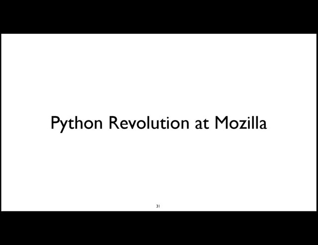 Python Revolution at Mozilla
31
