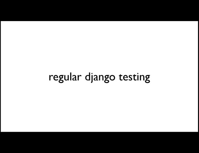 regular django testing
