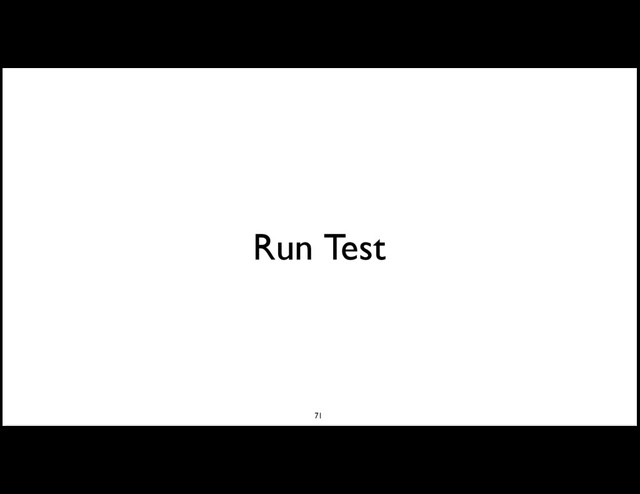 Run Test
71
