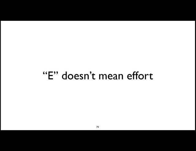 “E” doesn’t mean effort
79
