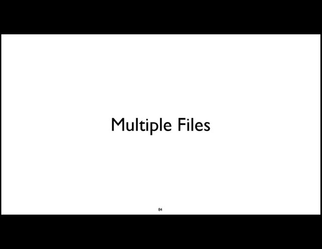 Multiple Files
84
