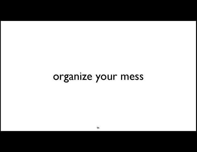 organize your mess
94
