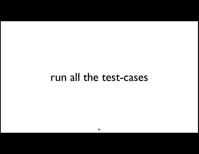run all the test-cases
96
