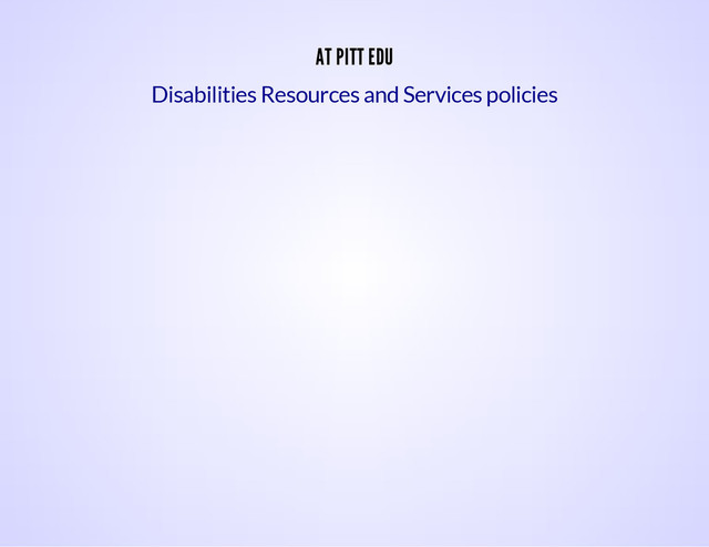 AT PITT EDU
Disabilities Resources and Services policies
