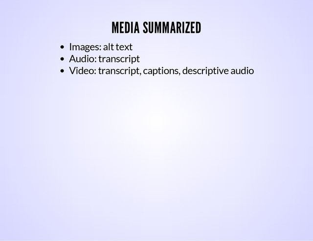 MEDIA SUMMARIZED
Images: alt text
Audio: transcript
Video: transcript, captions, descriptive audio
