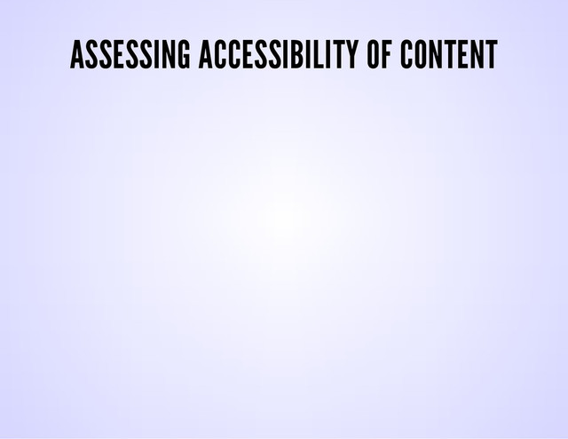 ASSESSING ACCESSIBILITY OF CONTENT
