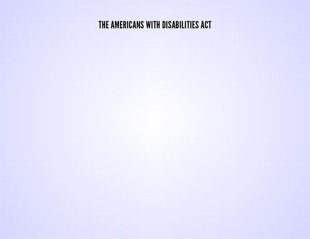 THE AMERICANS WITH DISABILITIES ACT

