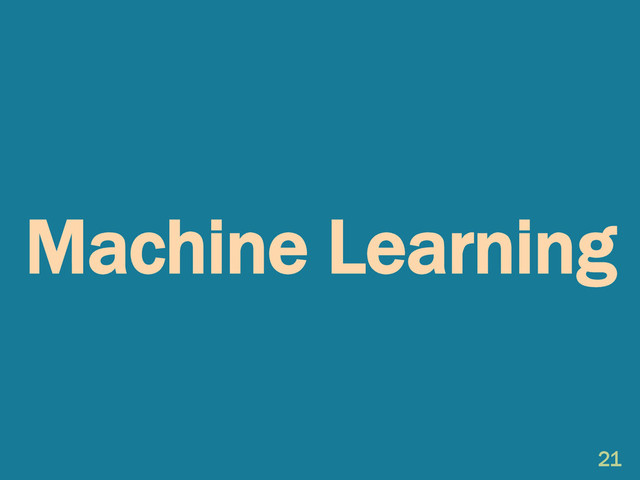 Machine Learning
21
