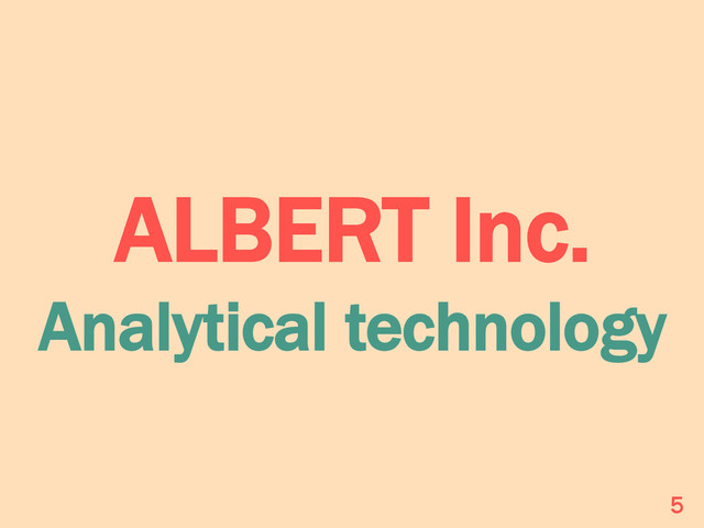 ALBERT Inc.
Analytical technology
5
