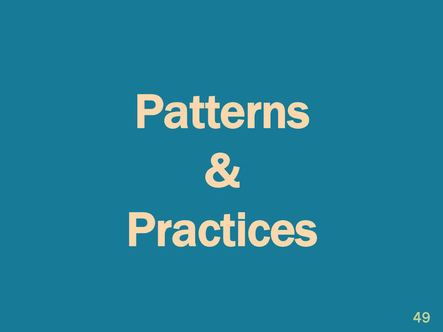 Patterns
&
Practices
49
