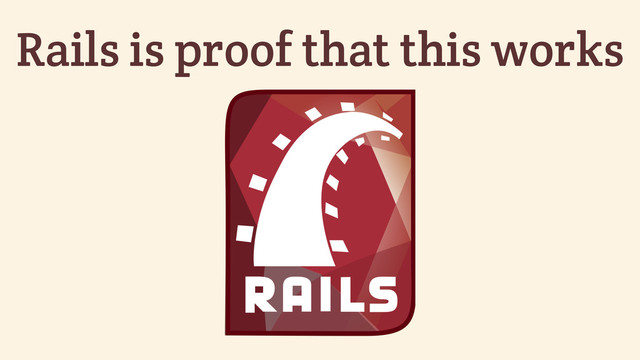 Rails is proof that this works
