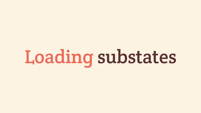 Loading substates
