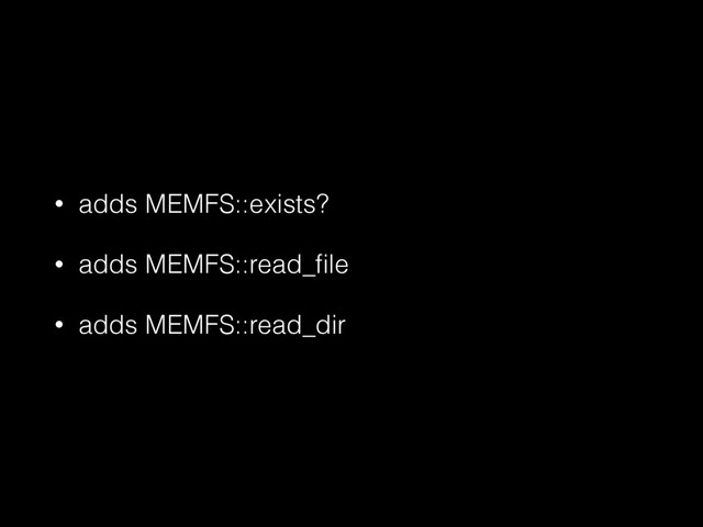 • adds MEMFS::exists?
• adds MEMFS::read_ﬁle
• adds MEMFS::read_dir
