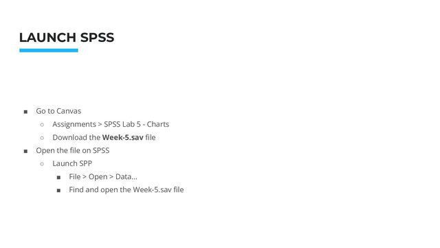 Photo: Startup Weekend Hackathon. Nov.2014
LAUNCH SPSS
■ Go to Canvas
○ Assignments > SPSS Lab 5 - Charts
○ Download the Week-5.sav ﬁle
■ Open the ﬁle on SPSS
○ Launch SPP
■ File > Open > Data…
■ Find and open the Week-5.sav ﬁle
