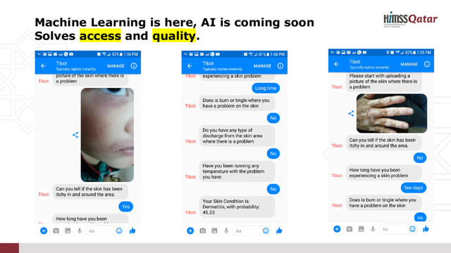 Machine Learning is here, AI is coming soon
Solves access and quality.

