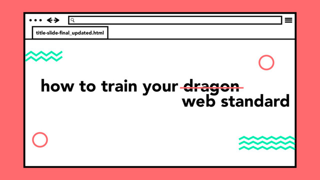 title-slide-ﬁnal_updated.html
how to train your dragon
web standard
