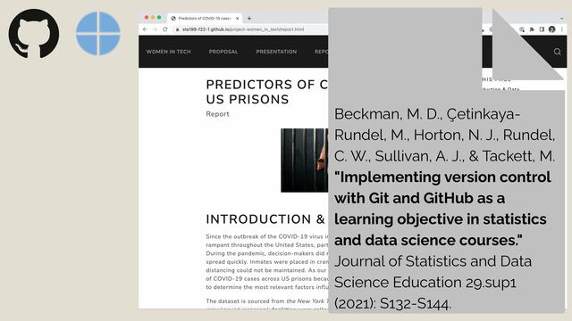 Beckman, M. D., Çetinkaya-
Rundel, M., Horton, N. J., Rundel,
C. W., Sullivan, A. J., & Tackett, M.


"Implementing version control
with Git and GitHub as a
learning objective in statistics
and data science courses."


Journal of Statistics and Data
Science Education 29.sup1
(2021): S132-S144.

