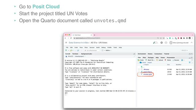 ‣ Go to Posit Cloud
‣ Start the project titled UN Votes
‣ Open the Quarto document called unvotes.qmd
