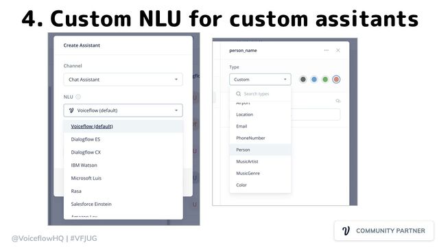 @VoiceﬂowHQ | #VFJUG
4. Custom NLU for custom assitants

