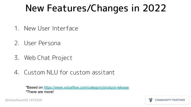 @VoiceﬂowHQ | #VFJUG
New Features/Changes in 2022
1. New User Interface
2. User Persona
3. Web Chat Project
4. Custom NLU for custom assitant
*Based on https://www.voiceflow.com/category/product-release
*There are more!
