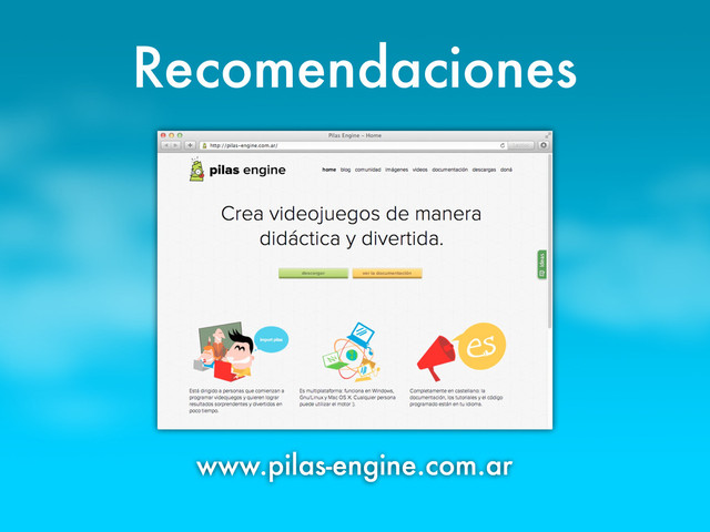 www.pilas-engine.com.ar
Recomendaciones
