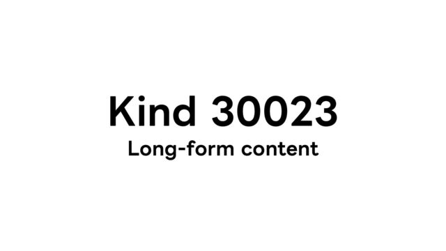 Kind 30023
Long-form content
