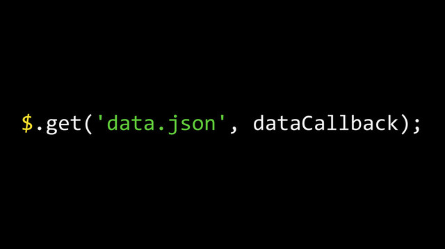 $.get('data.json',	  dataCallback);

