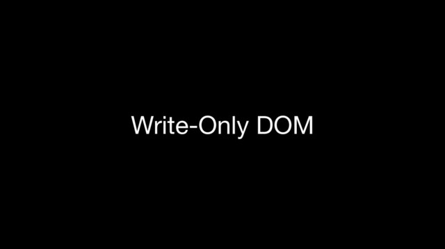 Write-Only DOM
