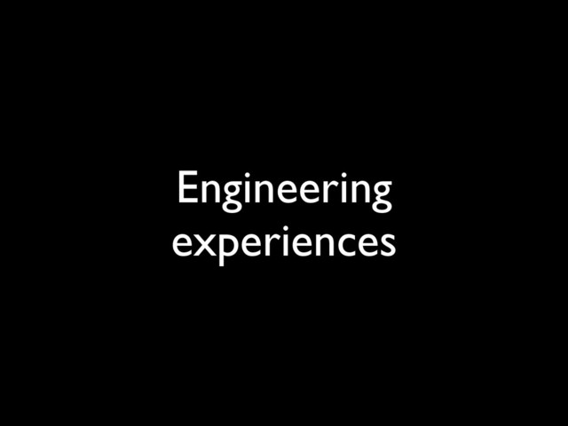 Engineering
experiences
