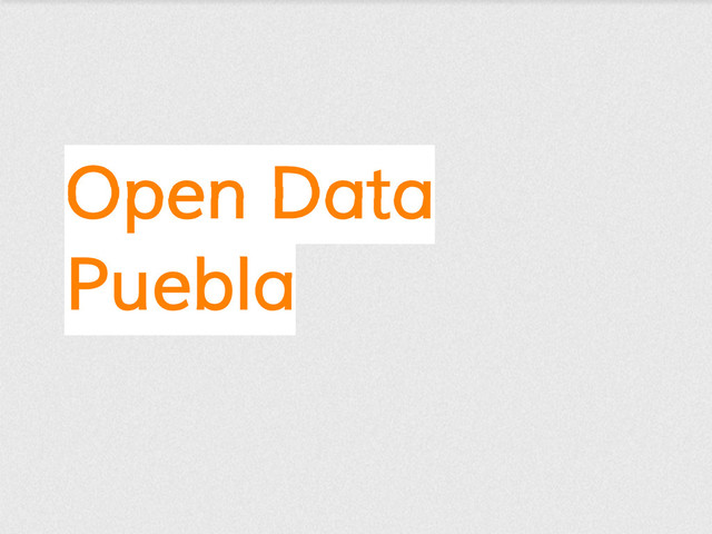 Open Data
Puebla
