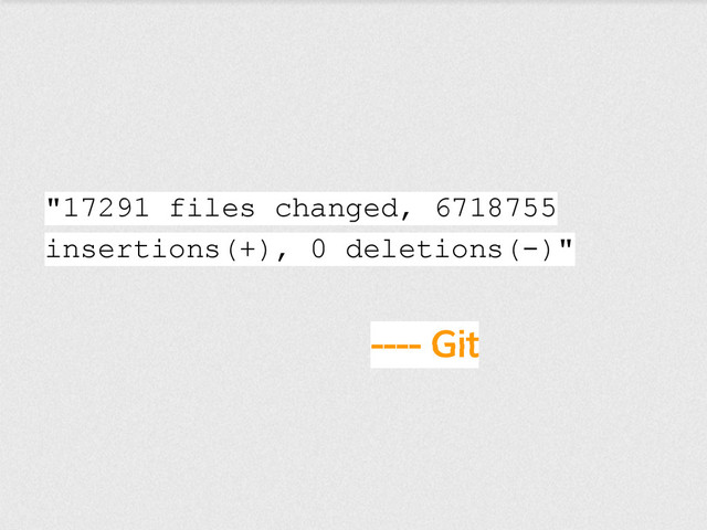 ---- Git
"17291 files changed, 6718755
insertions(+), 0 deletions(-)"
