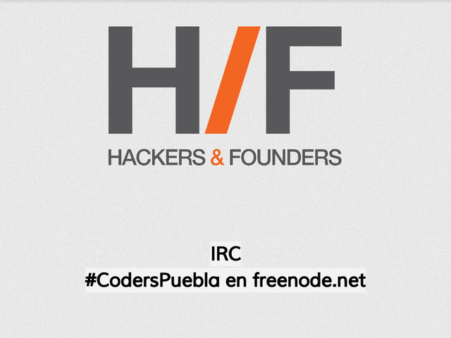 IRC
#CodersPuebla en freenode.net
