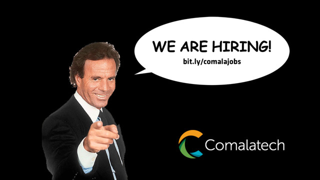 WE ARE HIRING!
bit.ly/comalajobs
