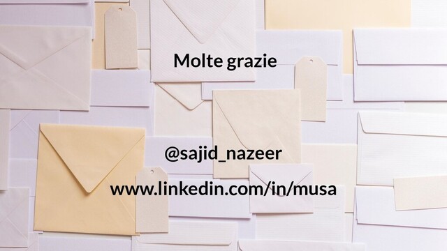 @sajid_nazeer
www.linkedin.com/in/musa
Molte grazie
