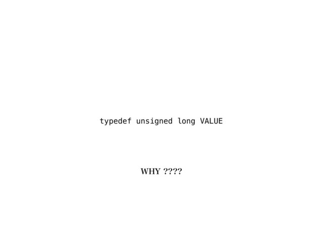 typedef unsigned long VALUE
8):
