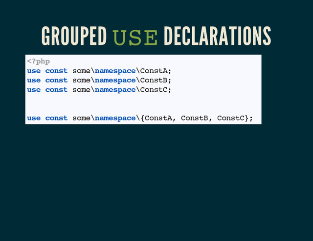 GROUPED USE DECLARATIONS
