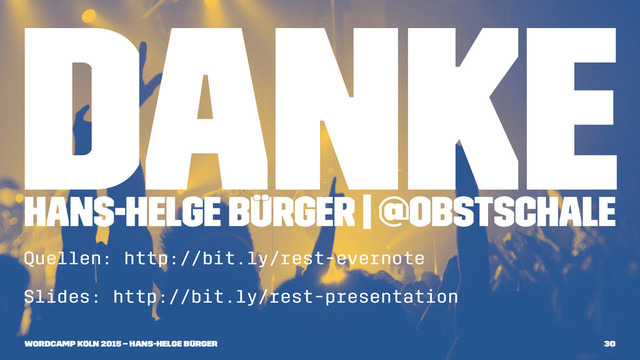 Danke
Hans-Helge Bürger | @obstschale
Quellen: http://bit.ly/rest-evernote
Slides: http://bit.ly/rest-presentation
WordCamp Köln 2015 – Hans-Helge Bürger 30
