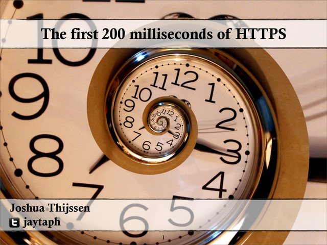The first 200 milliseconds of HTTPS
1
Joshua Thijssen
jaytaph
