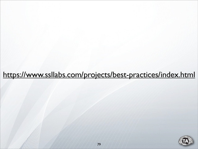 79
https://www.ssllabs.com/projects/best-practices/index.html
