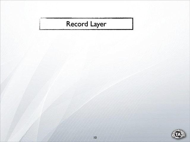 10
Record Layer
