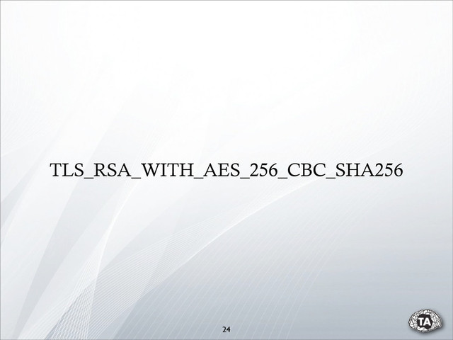 TLS_RSA_WITH_AES_256_CBC_SHA256
24
