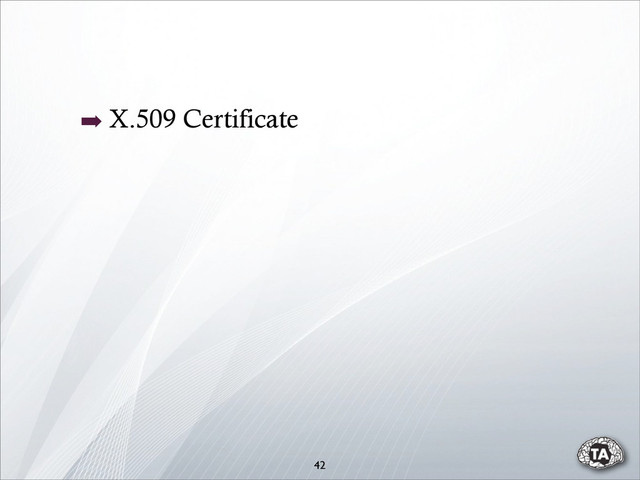 42
➡ X.509 Certificate
