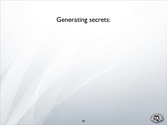 50
Generating secrets:
