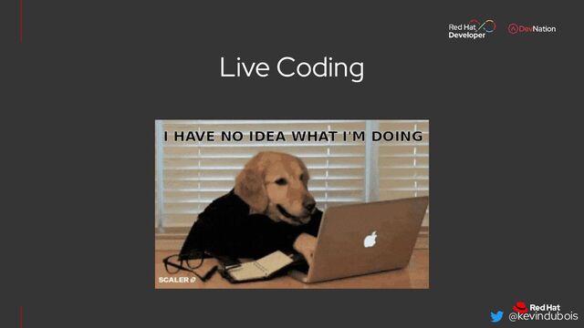 @kevindubois
Live Coding
