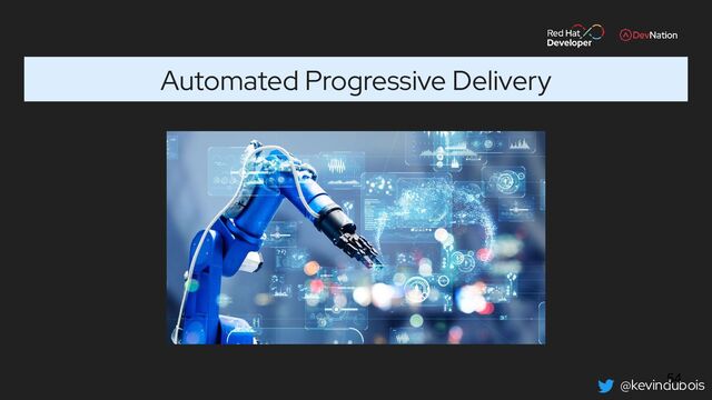 @kevindubois
Automated Progressive Delivery
54
