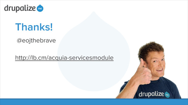 Thanks!
@eojthebrave
!
http://lb.cm/acquia-servicesmodule
