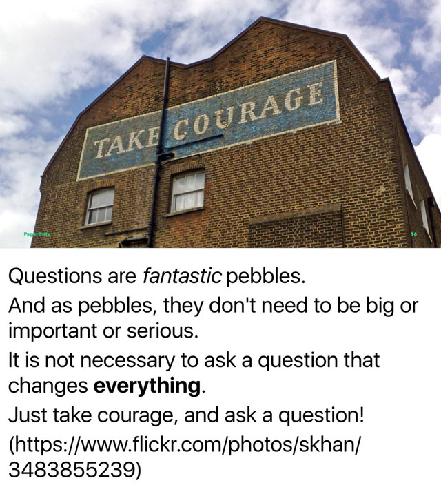 Questions are fantastic pebbles.
And as pebbles, they don't need to be big or
important or serious.
It is not necessary to ask a question that
changes everything.
Just take courage, and ask a question!
(https://www.flickr.com/photos/skhan/
3483855239)
PagerDuty 16

