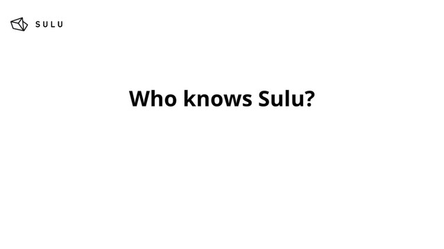 Who knows Sulu?
