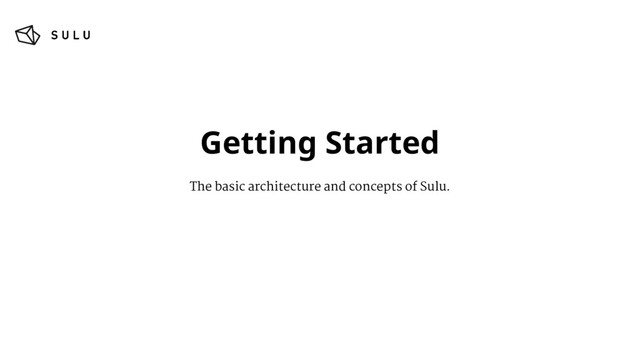 Getting Started
The basic architecture and concepts of Sulu.
