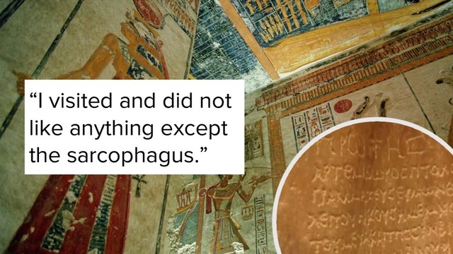 “I visited and did not
like anything except
the sarcophagus.”

